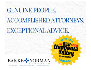 Blue text on white background reads: GENUINE PEOPLE. ACCOMPLISHED ATTORNEYS. EXCEPTIONAL ADVICE. A yellow badge says Voted 2026 Best of the Chippewa Valley Volume One Reader Poll. Bakke Norman Attorneys at Law logo is at the bottom.